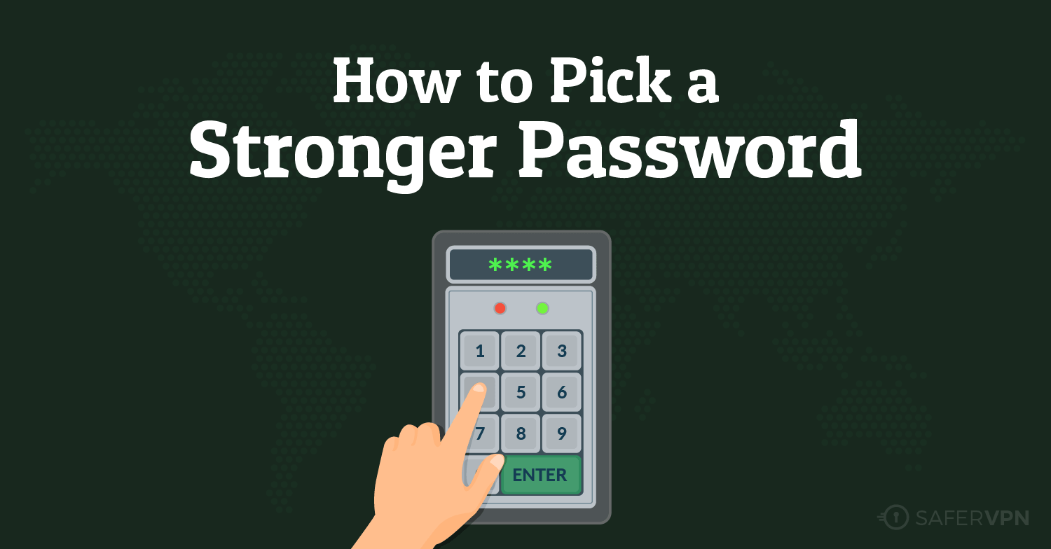 password security stronger pick passwords safe tips safervpn keep private choosing picking